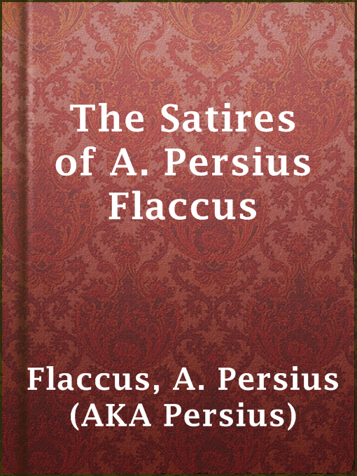 Title details for The Satires of A. Persius Flaccus by A. Persius (AKA Persius) Flaccus - Available